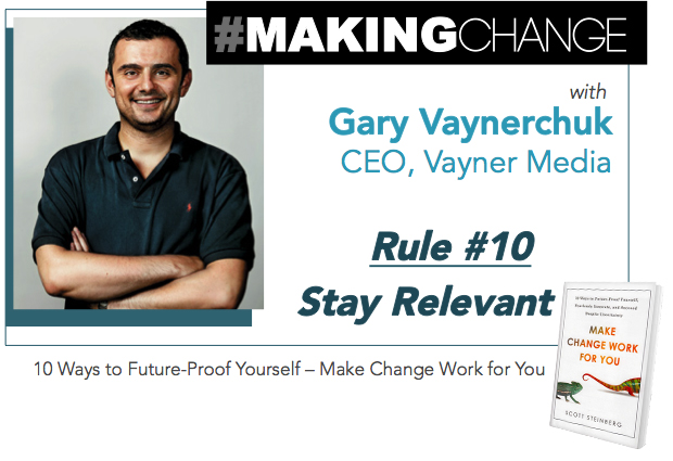 #MakingChange with Gary Vaynerchuk – Rule #10 Stay Relevant