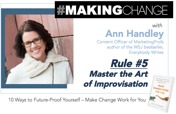 #MakingChange with Ann Handley – Rule #5 Master the Art of Improvisation