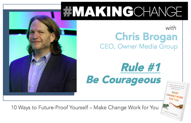 #MakingChange with Chris Brogan – Rule #1 Be Courageous