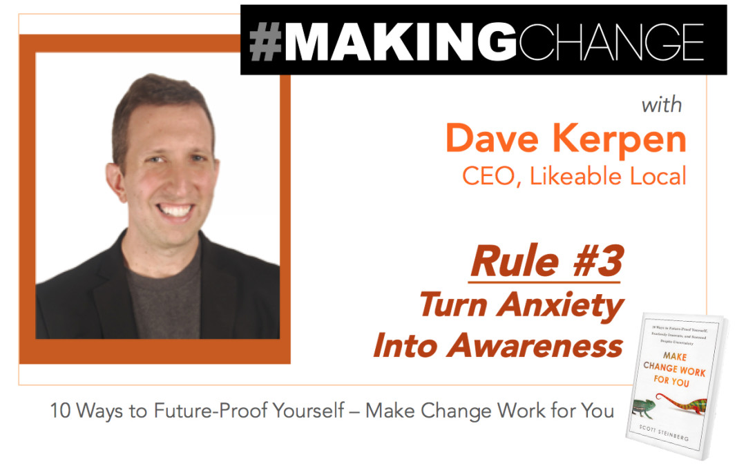 #Making Change with Dave Kerpen – Rule #3 Turn Anxiety into Awareness
