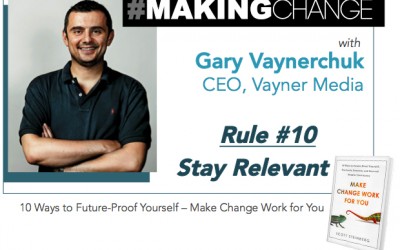 #MakingChange with Gary Vaynerchuk – Rule #10 Stay Relevant