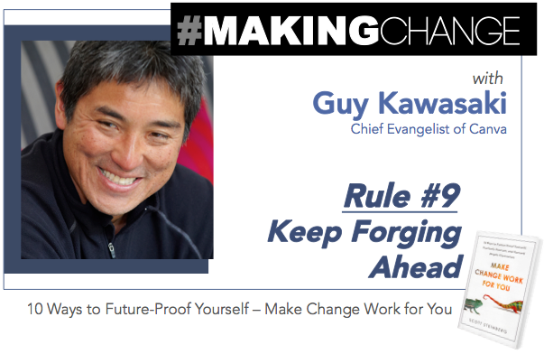 #MakingChange with Guy Kawasaki – Rule #9 Keep Forging Ahead