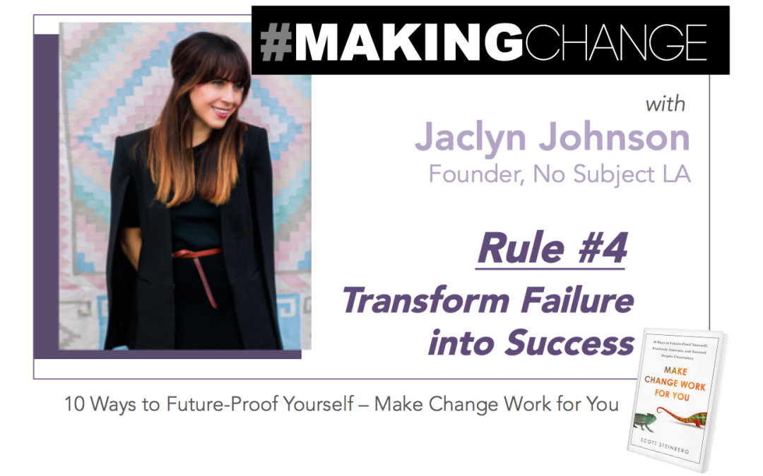 #MakingChange with Jaclyn Johnson – Rule #4 Transform Failure into Success