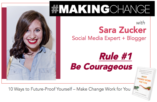 #MakingChange with Sara Zucker – Rule #1 Be Courageous