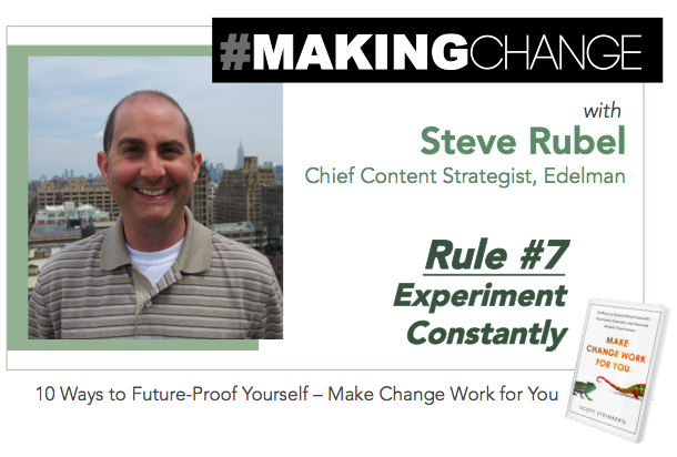 #MakingChange with Steve Rubel – Rule #7 Experiment Constantly